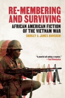 Image for Re-Membering and Surviving: African American Fiction of the Vietnam War
