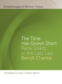 Image for The Time Has Grown Short: René Girard, or the Last Law