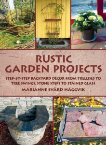 Image for Rustic garden projects: step-by-step backyard decor from trellises to tree swings, stone steps to stained glass