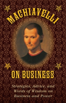 Image for Machiavelli on Business: Strategies, Advice, and Words of Wisdom on Business and Power