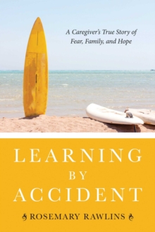 Image for Learning by accident: a caregiver's true story of fear, family, and hope