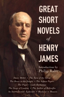 Image for Great Short Novels of Henry James: Daisy Miller, The Turn of the Screw, The Beast in the Jungle, The Aspern Papers, The Pupil, Lady Barberina, The Siege of London, The Author of Beltraffio, An International Episode, Madame de Mauves