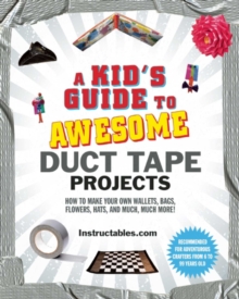 Image for Kid's Guide to Awesome Duct Tape Projects: How to Make Your Own Wallets, Bags, Flowers, Hats, and Much, Much More!