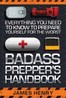 Image for Badass Prepper's Handbook: Everything You Need to Know to Prepare Yourself for the Worst