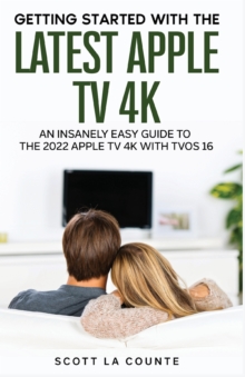 Image for The Insanely Easy Guide to the 2021 Apple TV 4K : Getting Started With the Latest Generation of Apple TV and TVOS 14.5