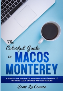 Image for The Colorful Guide to MacOS Monterey : A Guide to the 2021 MacOS Monterey Update (Version 12) with Full Color Graphics and Illustrations