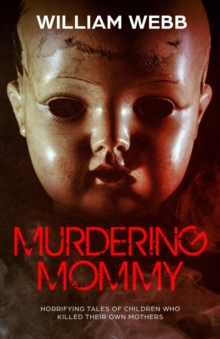 Image for Murdering Mommy : Horrifying Tales of Children Who Killed Their Own Mothers