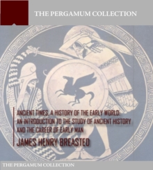 Image for Ancient Times a History of the Early World: An Introduction to the Study of Ancient History and the Career of Early Man