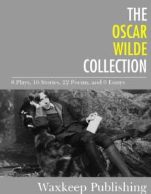 Image for Oscar Wilde Collection: 8 Plays, 16 Stories, 22 Poems, and 6 Essays