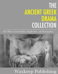 Image for Ancient Greek Drama Collection: The Plays of Aeschylus, Sophocles, and Euripides.