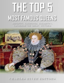 Image for Top 5 Most Famous Queens: Nefertiti, Cleopatra, Elizabeth I, Catherine the Great, and Queen Victoria