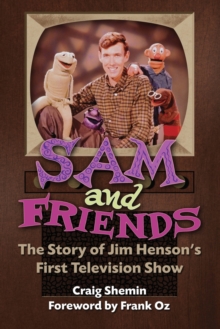 Image for Sam and Friends - The Story of Jim Henson's First Television Show