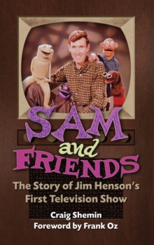 Image for Sam and Friends - The Story of Jim Henson's First Television Show (hardback)