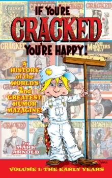 Image for If You're Cracked, You're Happy (hardback) : The History of Cracked Mazagine, Part Won