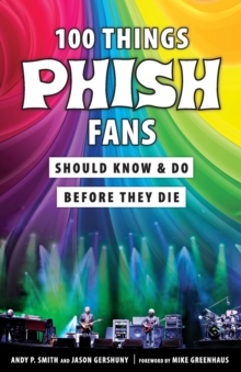 Image for 100 things Phish fans should know & do before they die