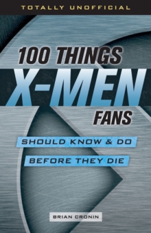 Image for 100 things X-Men fans should know & do before they die