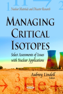 Image for Managing critical isotopes  : select assessments of issues with nuclear applications