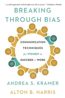 Image for Breaking Through Bias : Communication Techniques for Women to Succeed at Work