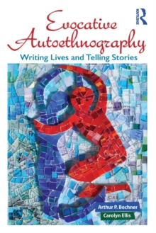 Evocative Autoethnography: Writing Lives and Telling Stories