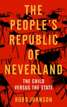 The People’s Republic Of Neverland: The Child versus the State