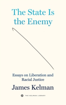 Cover for: The State Is Your Enemy : Essays on Liberation and Racial Justice