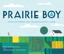 Image for Prairie Boy : Frank Lloyd Wright Turns the Heartland Into a Home
