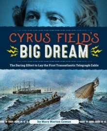 Image for Cyrus Field's big dream  : the daring effort to lay the first transatlantic telegraph cable