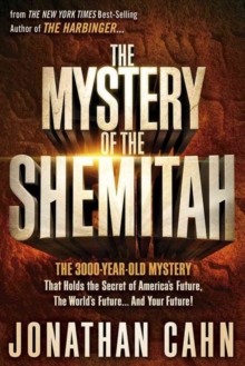 The Mystery of the Shemitah: The 3,000-Year-Old Mystery That Holds the Secret of America’s Future, the World’s Future, and Your Future!