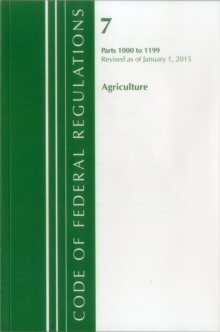 Image for Code of Federal Regulations, Title 07 Agriculture 1000-1199, Revised as of January 1, 2015