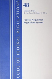 Image for Code of Federal Regulations, Title 48 Federal Acquisition Regulations System Chapters 3-6, Revised as of October 1, 2016