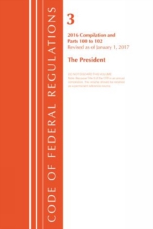 Code of Federal Regulations, Title 03 The President, Revised as of January 1, 2017