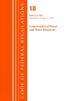Code of Federal Regulations, Title 18 Conservation of Power and Water Resources 1-399, Revised as of April 1, 2017