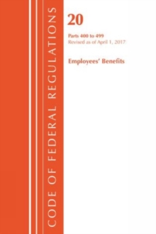 Image for Code of Federal RegulationsTitle 20,: Employee benefits 400-499, revised as of April 1, 2017