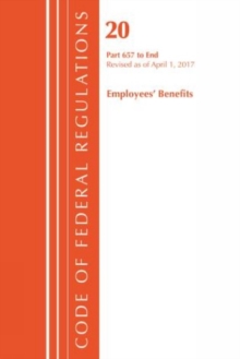 Image for Code of Federal RegulationsTitle 20,: Employee benefits 657-end, revised as of April 1, 2017
