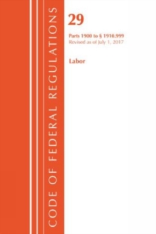 Code of Federal Regulations, Title 29 Labor/OSHA 1900-1910.999, Revised as of July 1, 2017