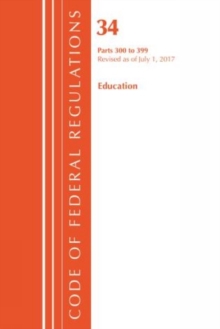 Code of Federal Regulations, Title 34 Education 300-399, Revised as of July 1, 2017