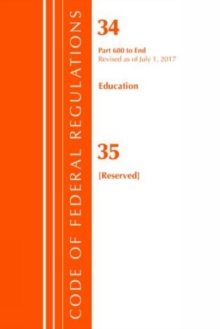 Image for Code of Federal Regulations, Title 34 Education 680-End & 35 (Reserved), Revised as of July 1, 2017