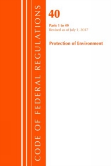 Image for Code of Federal Regulations, Title 40 Protection of the Environment 1-49, Revised as of July 1, 2017