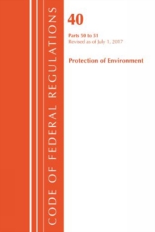 Code of Federal Regulations, Title 40 Protection of the Environment 50-51, Revised as of July 1, 2017