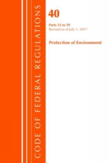 Code of Federal Regulations, Title 40 Protection of the Environment 53-59, Revised as of July 1, 2017