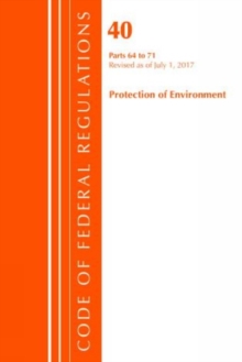 Code of Federal Regulations, Title 40 Protection of the Environment 64-71, Revised as of July 1, 2017