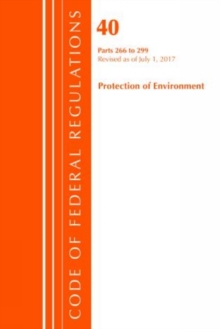 Code of Federal Regulations, Title 40 Protection of the Environment 266-299, Revised as of July 1, 2017