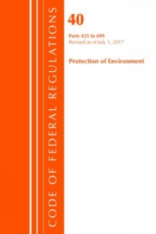 Code of Federal Regulations, Title 40 Protection of the Environment 425-699, Revised as of July 1, 2017