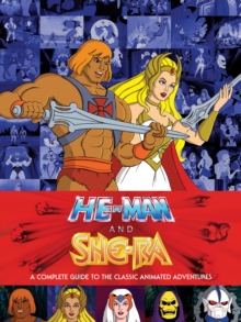 Image for He-Man and She-Ra: A Complete Guide to the Classic Animated Adventures.