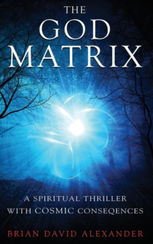 Image for The God Matrix : A Spiritual Thriller with Cosmic Consequences