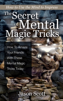 Image for Secret of Mental Magic Tricks: How To Amaze Your Friends With These Mental Magic Tricks Today !