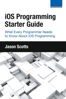 Image for iOS Programming : Starter Guide: What Every Programmer Needs to Know About iOS Programming
