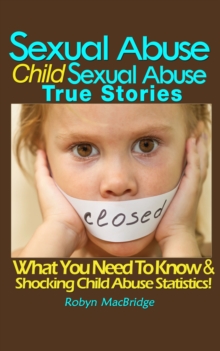 Image for Sexual Abuse - Child Sexual Abuse True Stories: (What You Need To Know & Shocking Child Abuse Statistics!)