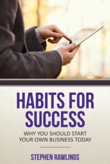 Image for Habits for Success : Why You Should Start Your Own Business Today