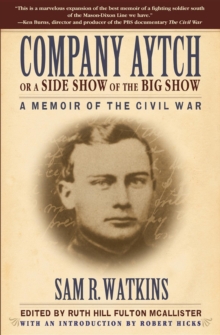 Company Aytch or a Side Show of the Big Show: A Memoir of the Civil War